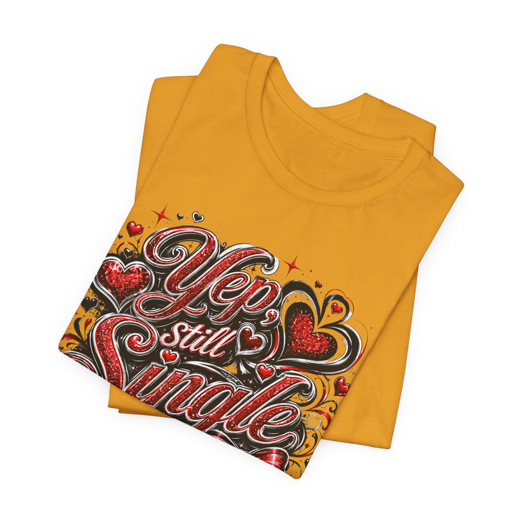 Yep, Still Single – Funny Valentine's Day T-Shirt