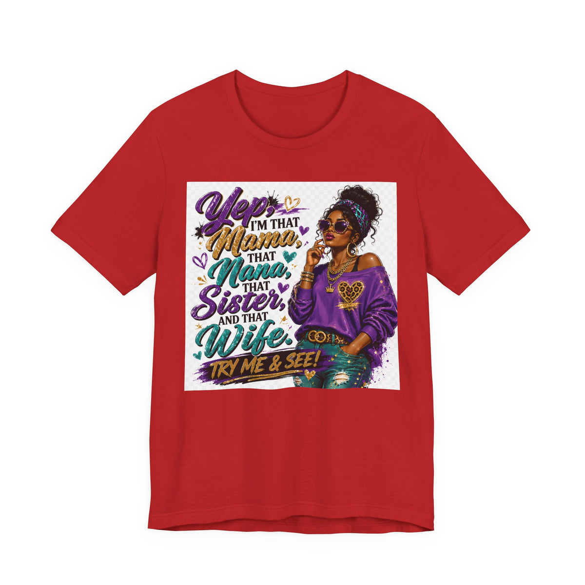 Yep I'm That Mama That Nana That Sister And That Wife Try Me & See T-Shirt | Sassy Women's Graphic Tee