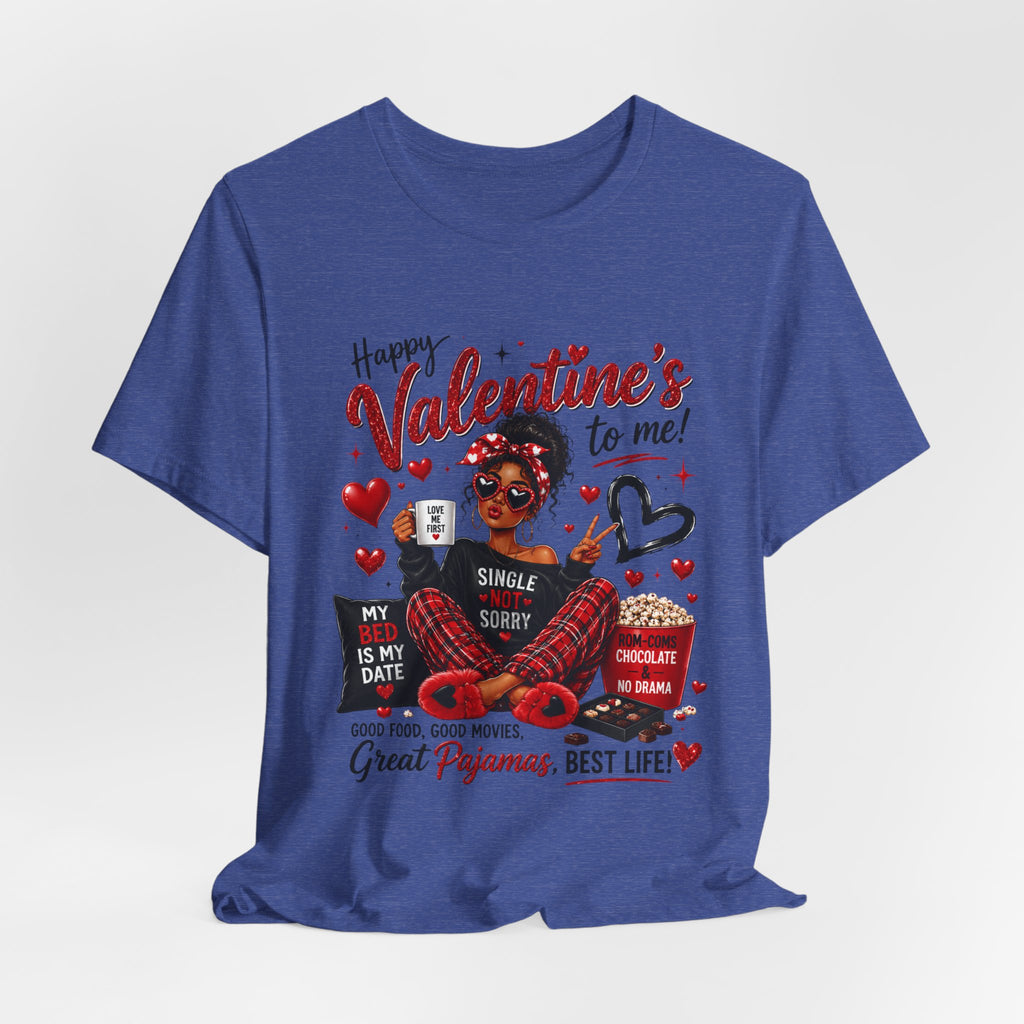 Happy Valentine's to Me! Single Not Sorry – Funny Self-Love Valentine's T-Shirt