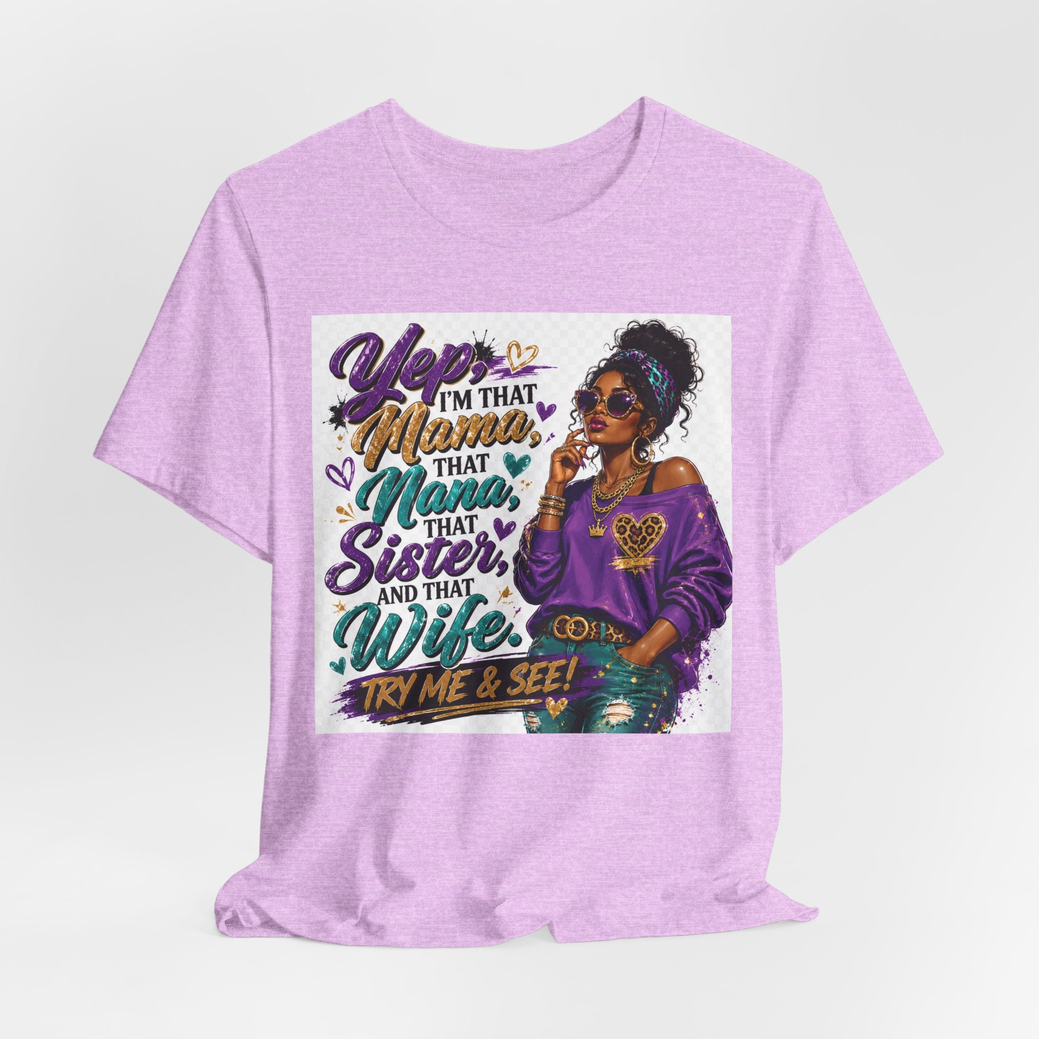 Yep I'm That Mama That Nana That Sister And That Wife Try Me & See T-Shirt | Sassy Women's Graphic Tee