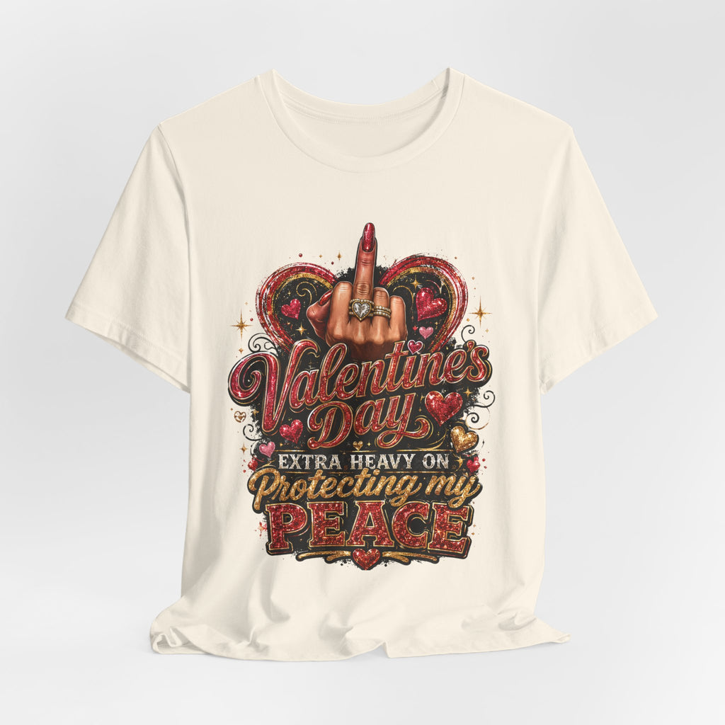 Valentine's Day Extra Heavy on Protecting My Peace – Funny Valentine T-Shirt