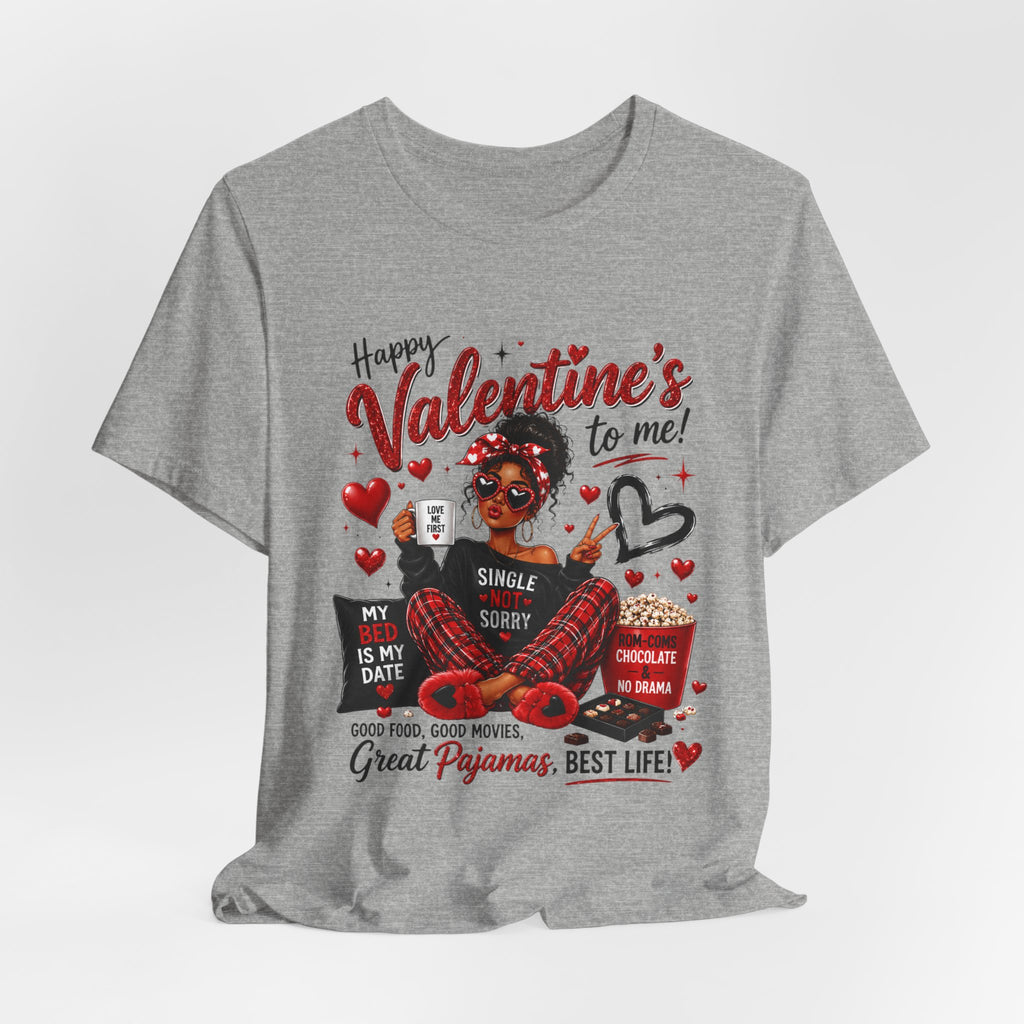 Happy Valentine's to Me! Single Not Sorry – Funny Self-Love Valentine's T-Shirt