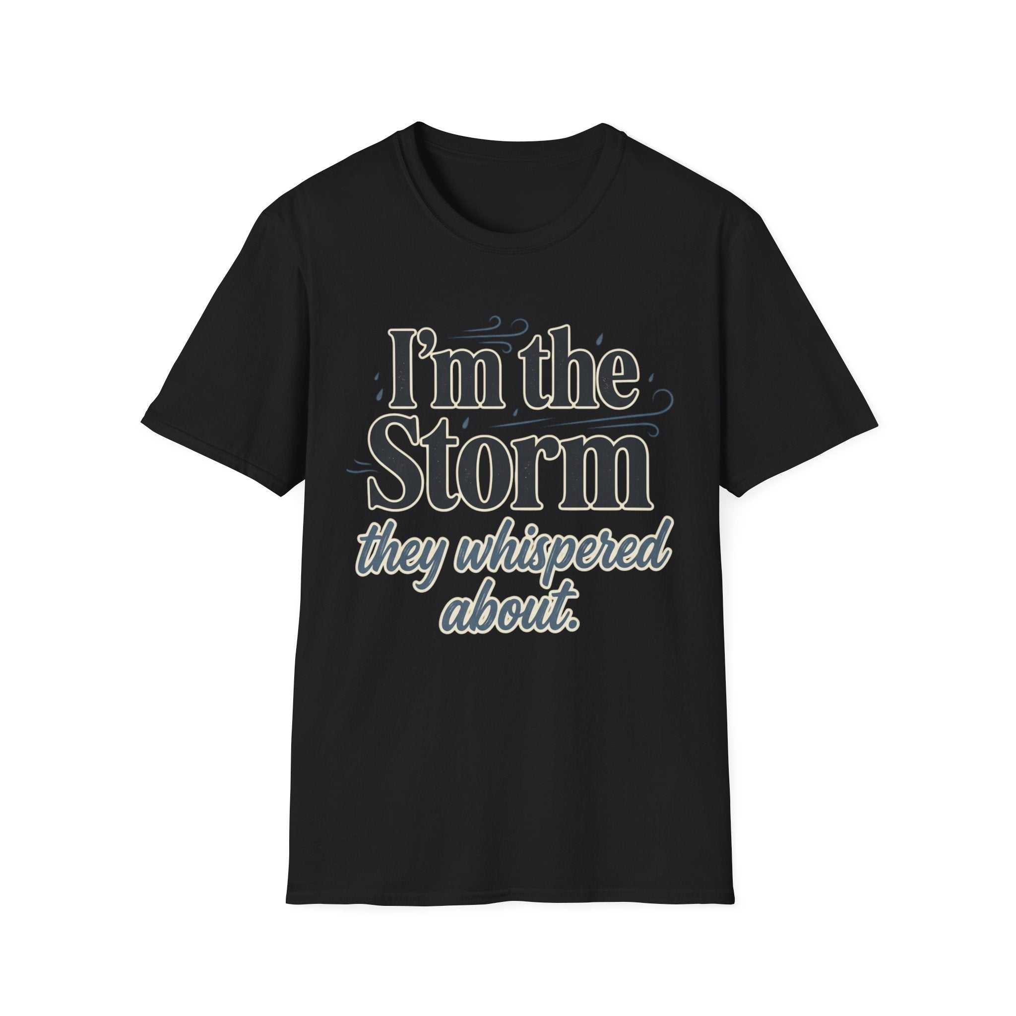 I'm the Storm They Whispered About T-Shirt | Bold Empowerment Tee | Motivational Graphic Tee