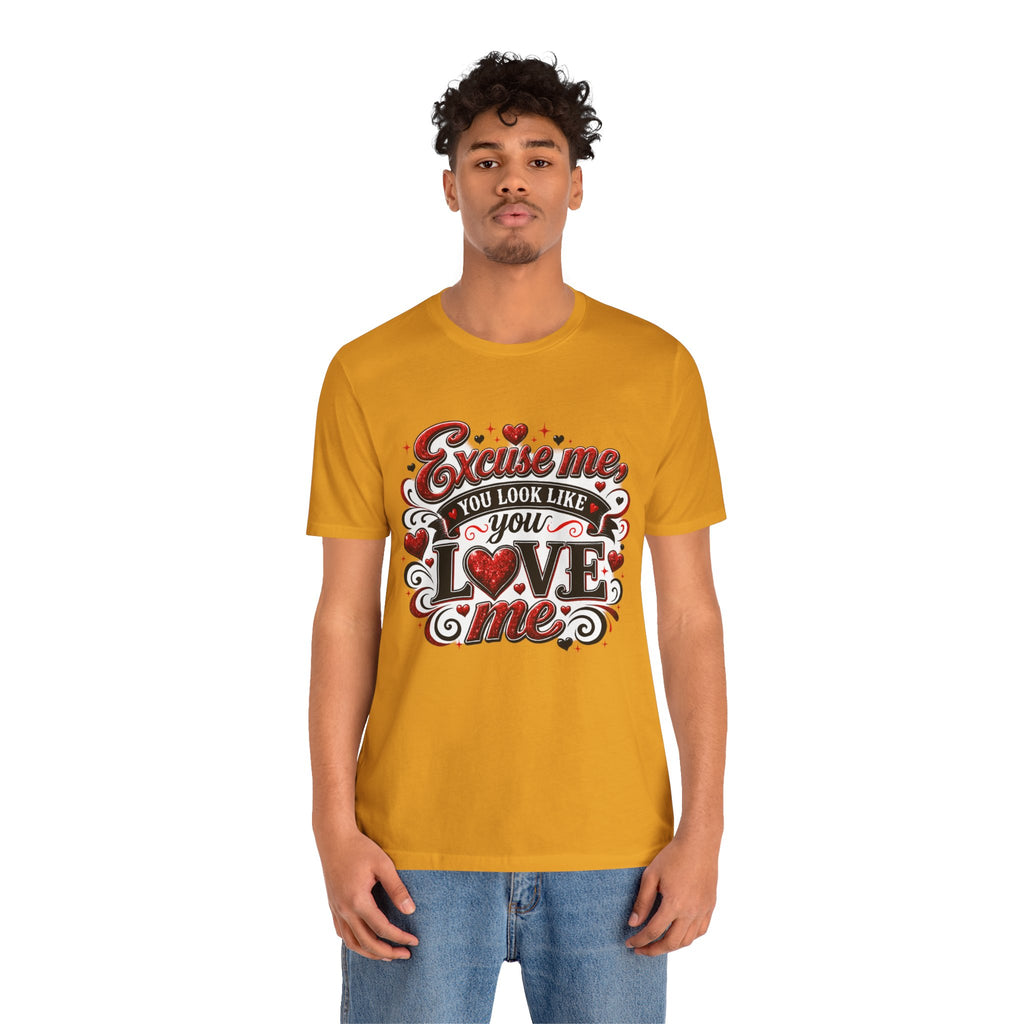 Excuse Me, You Look Like You Love Me – Funny Valentine's Day T-Shirt