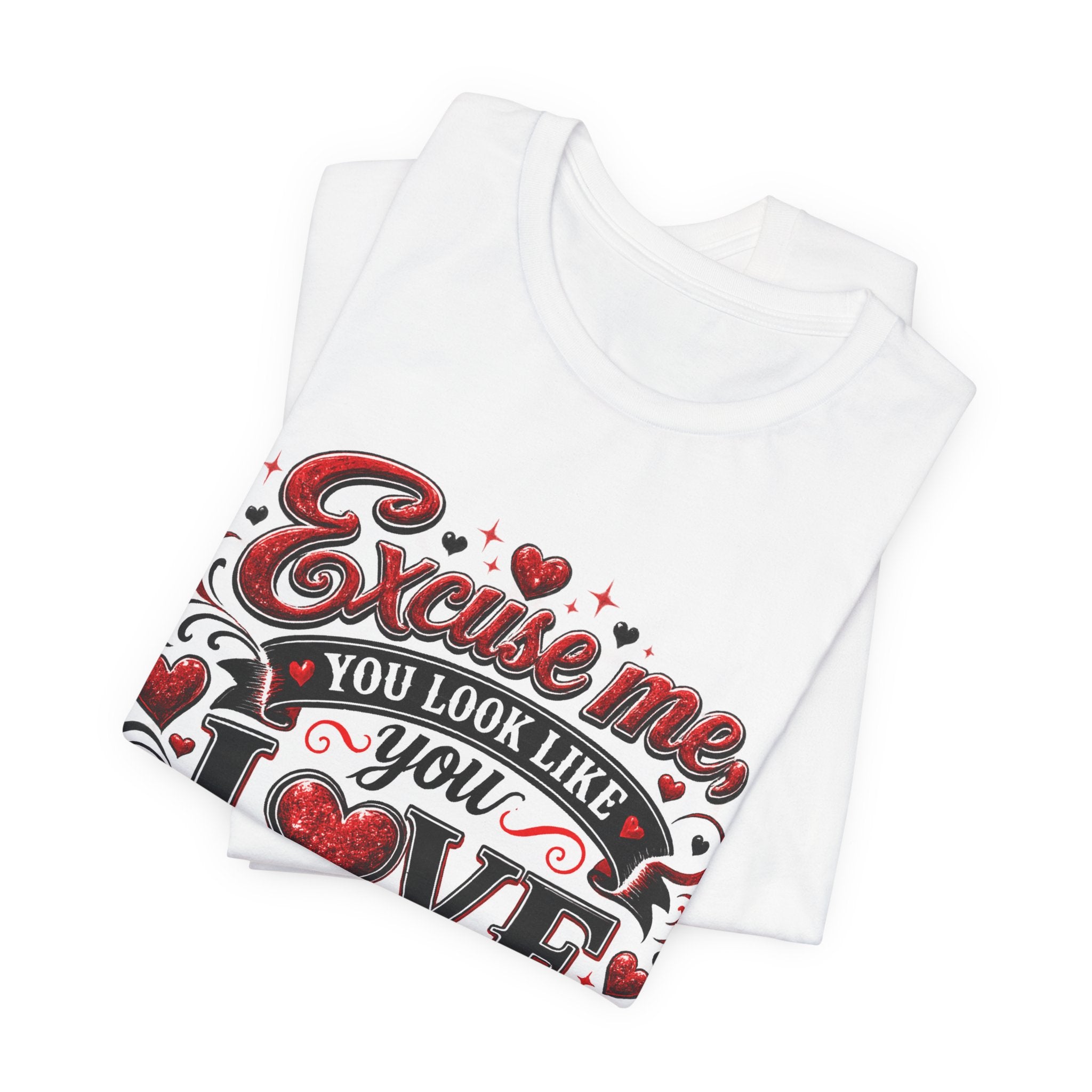 Excuse Me, You Look Like You Love Me – Funny Valentine's Day T-Shirt