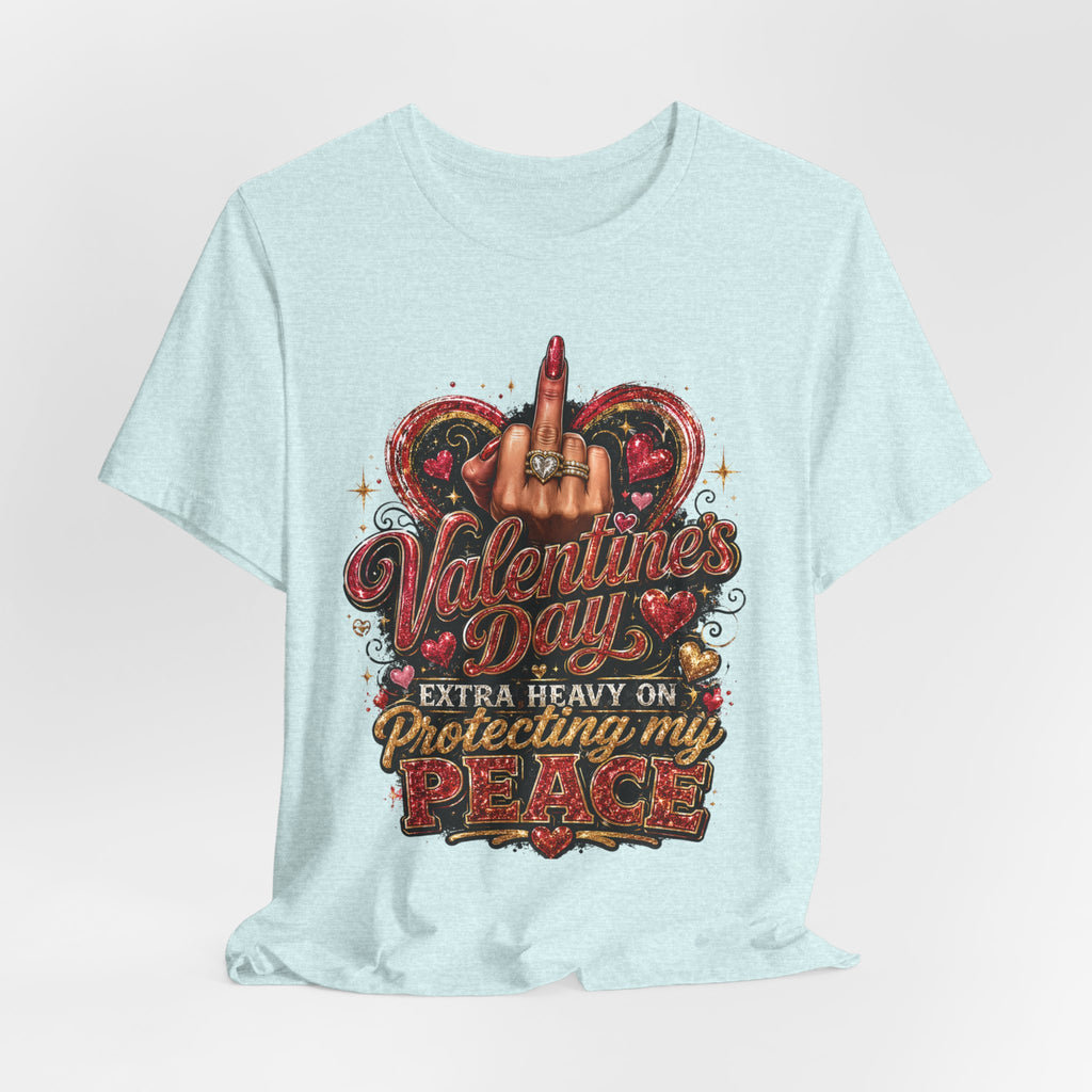 Valentine's Day Extra Heavy on Protecting My Peace – Funny Valentine T-Shirt