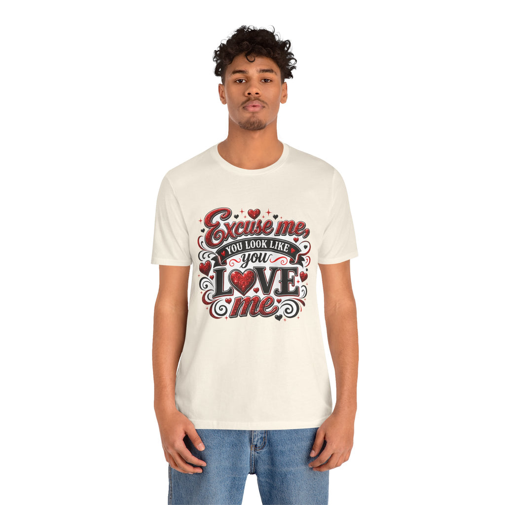 Excuse Me, You Look Like You Love Me – Funny Valentine's Day T-Shirt