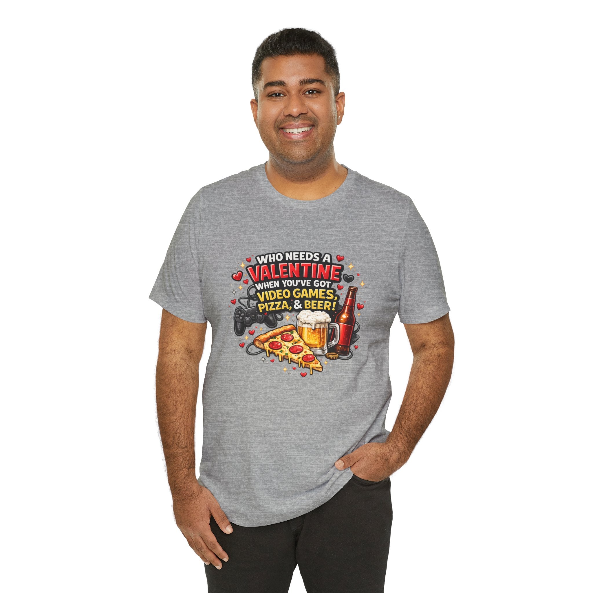 Who Needs a Valentine When You've Got Video Games, Pizza & Beer – Funny Valentine's T-Shirt