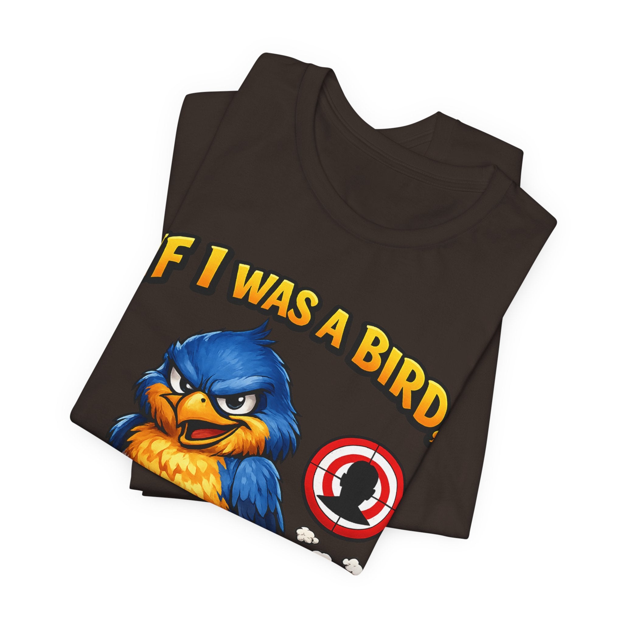 If I Was A Bird I Know Who I'd Sh*t On Next T-Shirt | Funny Sarcastic Graphic Tee