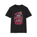If I'm Too Much Go Find Less – Graphic Tee