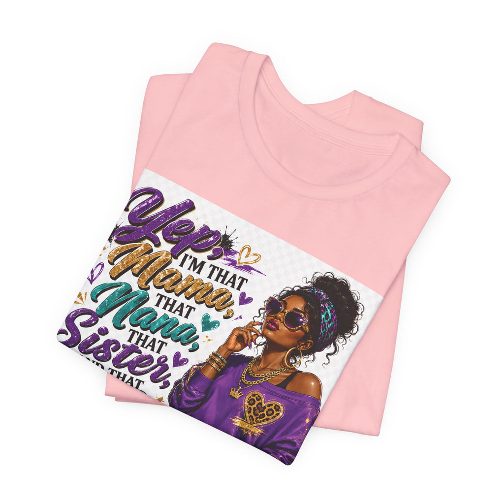 Yep I'm That Mama That Nana That Sister And That Wife Try Me & See T-Shirt | Sassy Women's Graphic Tee