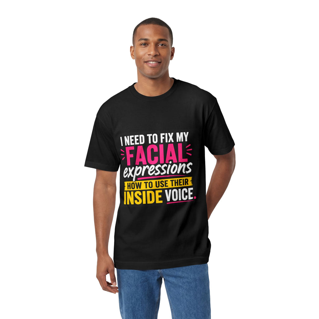 Graphic Tee — "I Need to Fix My Facial Expressions: How to Use Their Inside Voice"