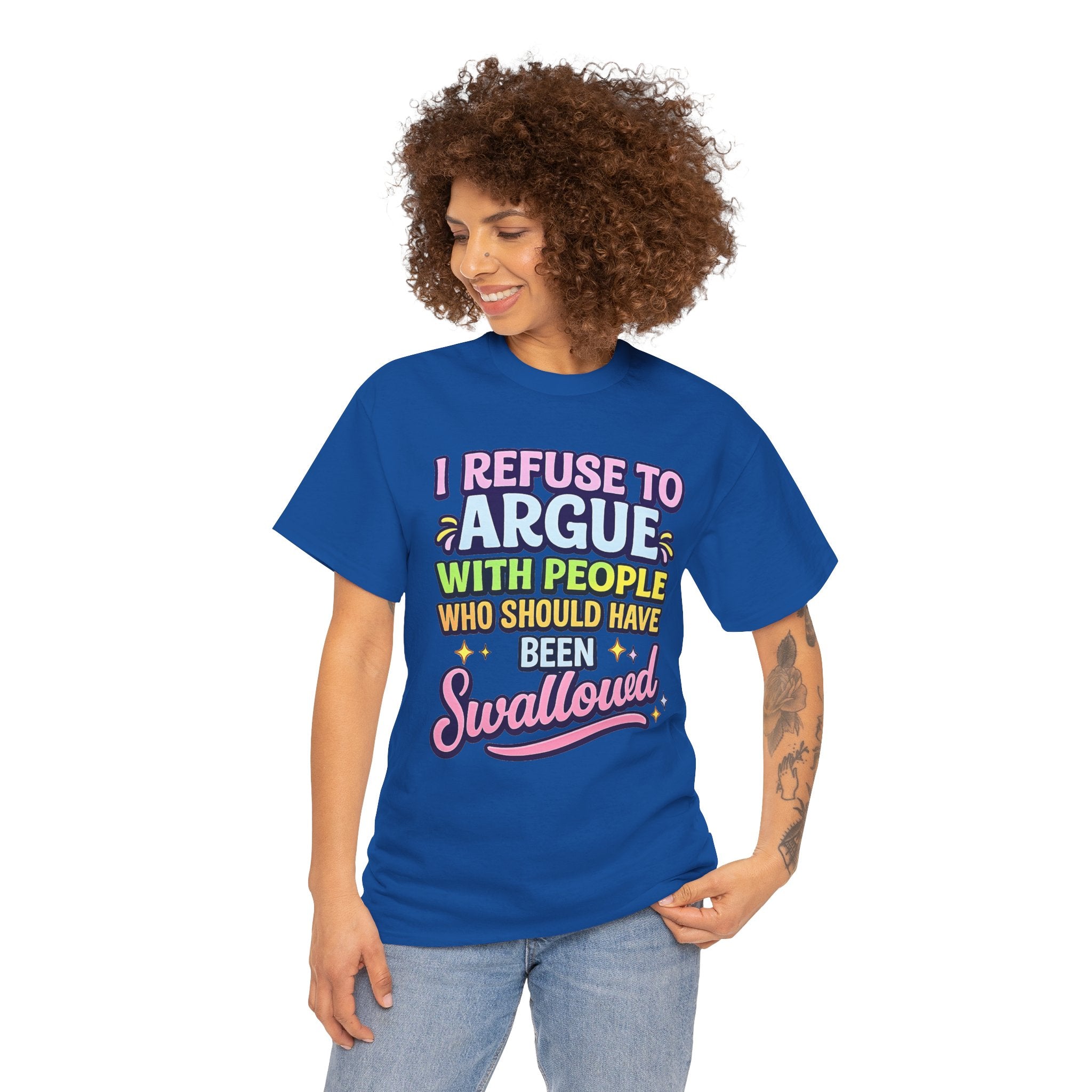 I Refuse to Argue With People Who Should Have Been Swallowed T-Shirt | Funny Sarcastic Graphic Tee