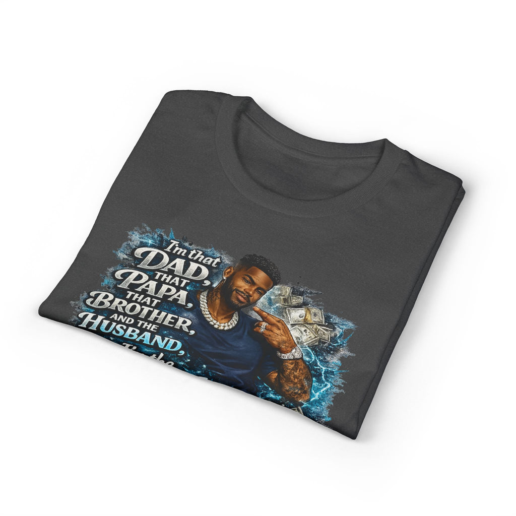 I'm That Dad That Papa That Brother And The Husband I'm The Man T-Shirt | Bold Men's Graphic Tee