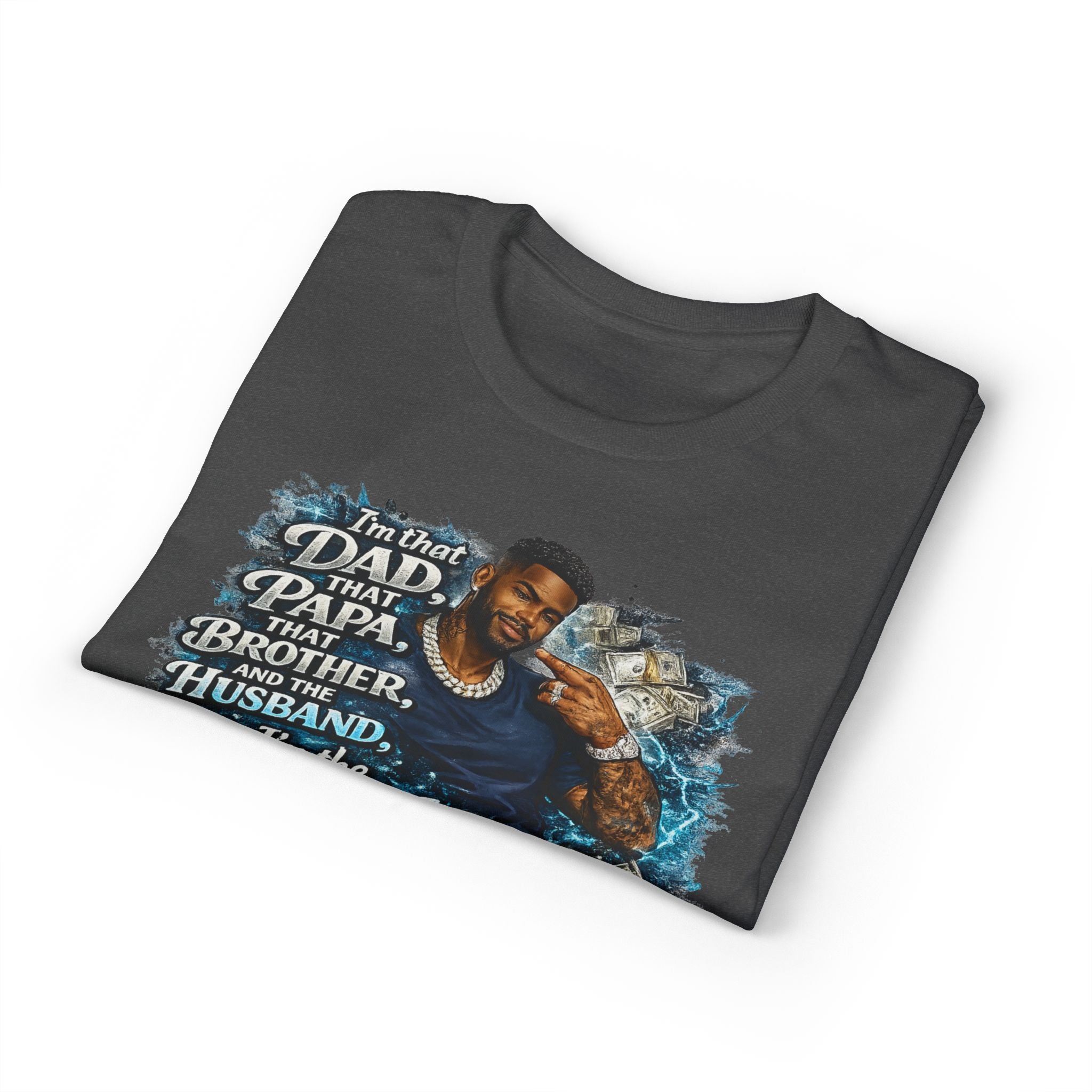 I'm That Dad That Papa That Brother And The Husband I'm The Man T-Shirt | Bold Men's Graphic Tee