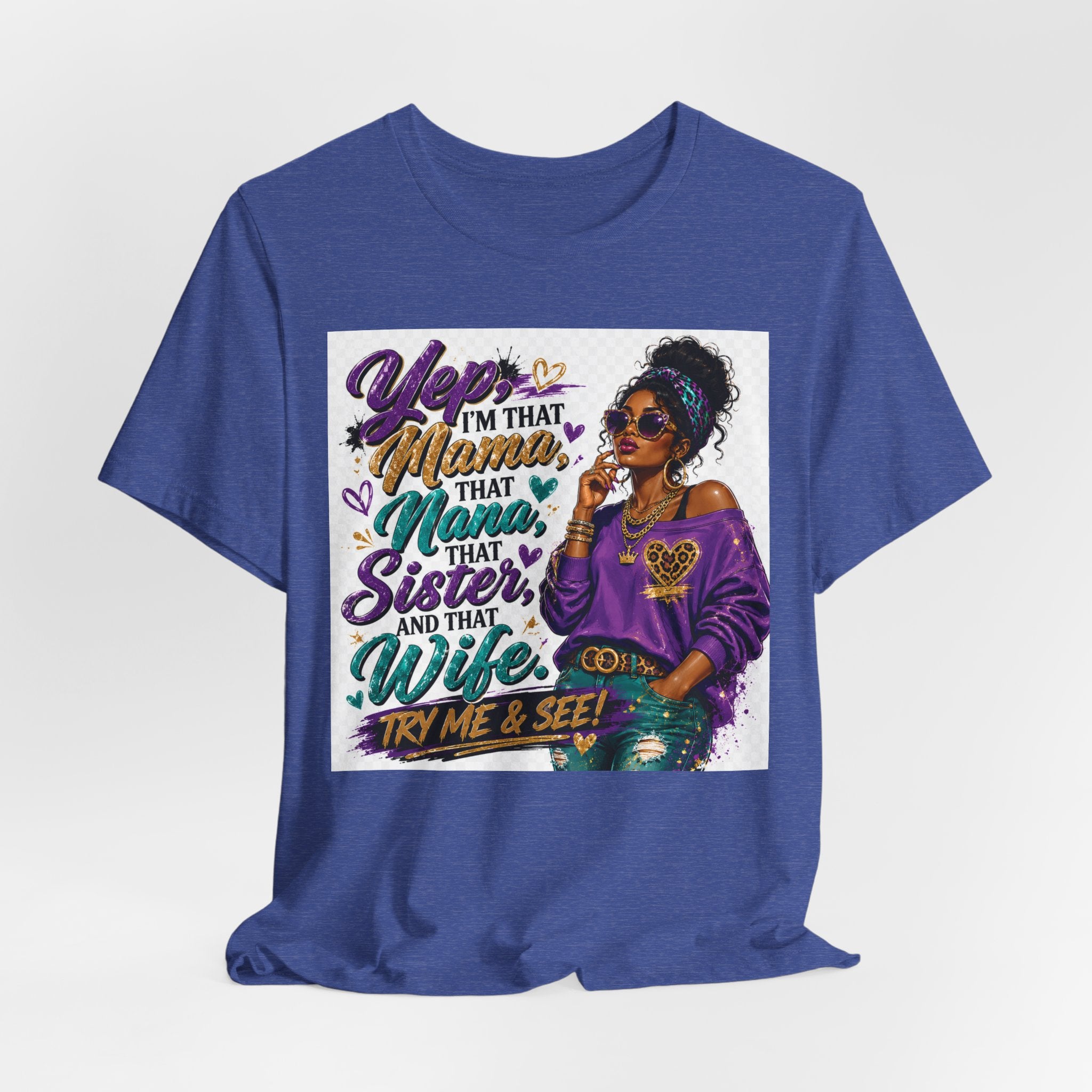 Yep I'm That Mama That Nana That Sister And That Wife Try Me & See T-Shirt | Sassy Women's Graphic Tee