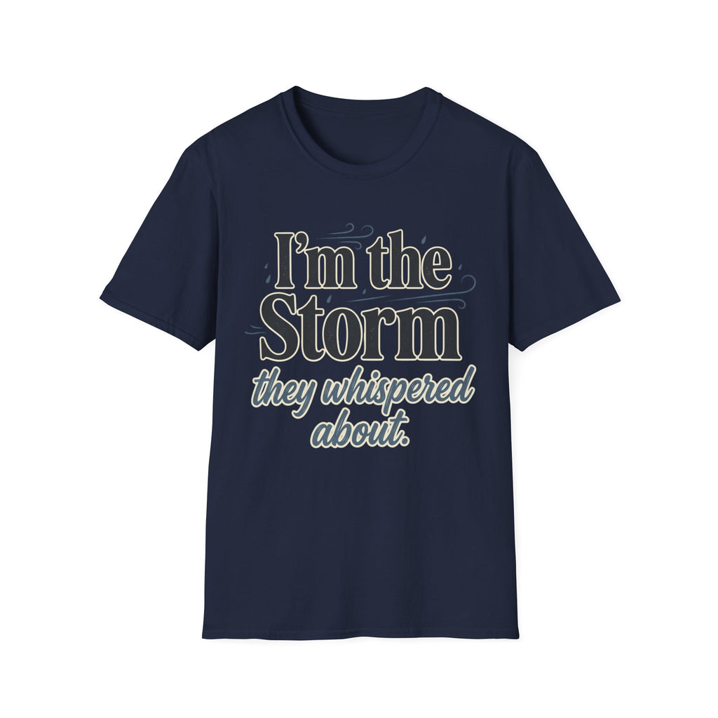 I'm the Storm They Whispered About T-Shirt | Bold Empowerment Tee | Motivational Graphic Tee