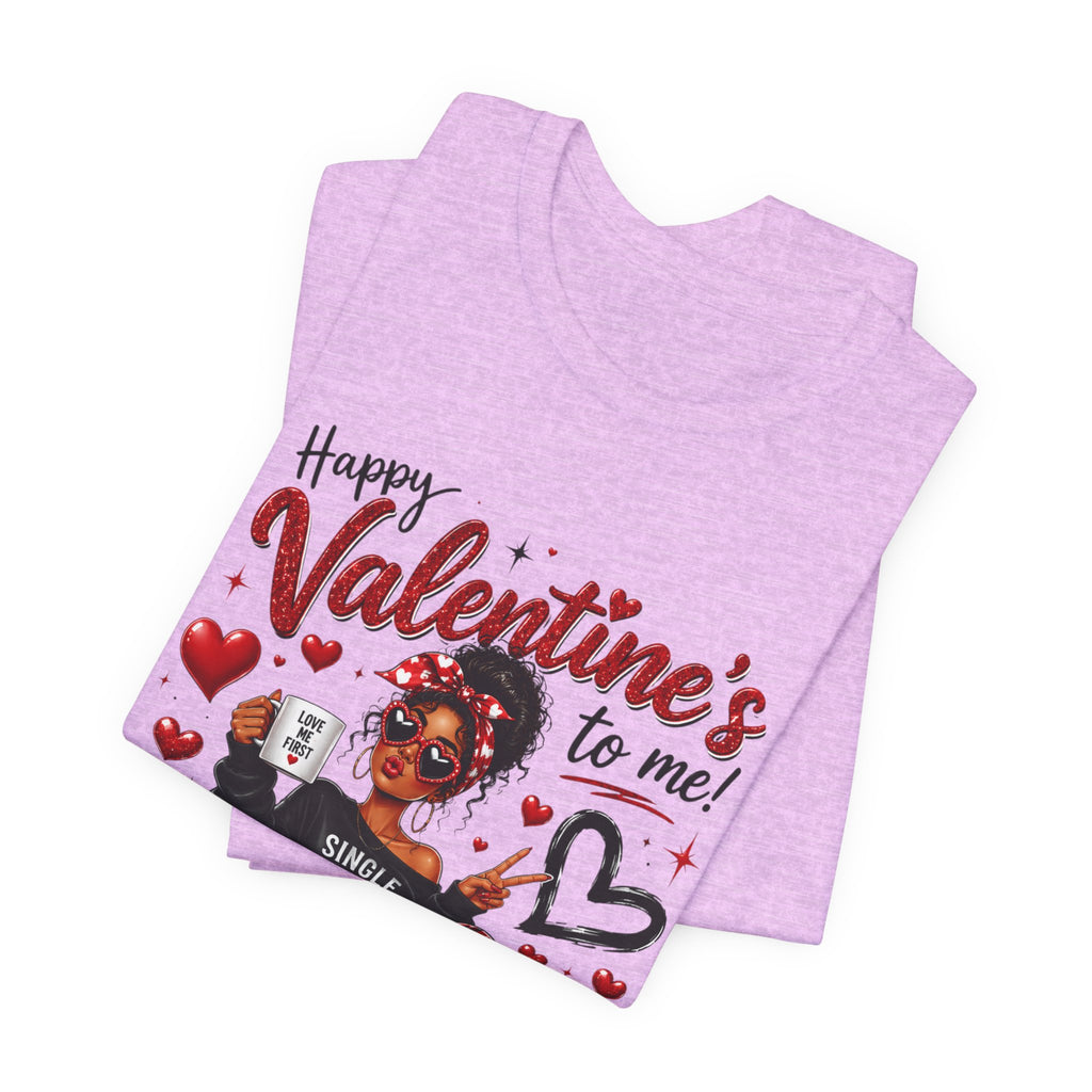 Happy Valentine's to Me! Single Not Sorry – Funny Self-Love Valentine's T-Shirt