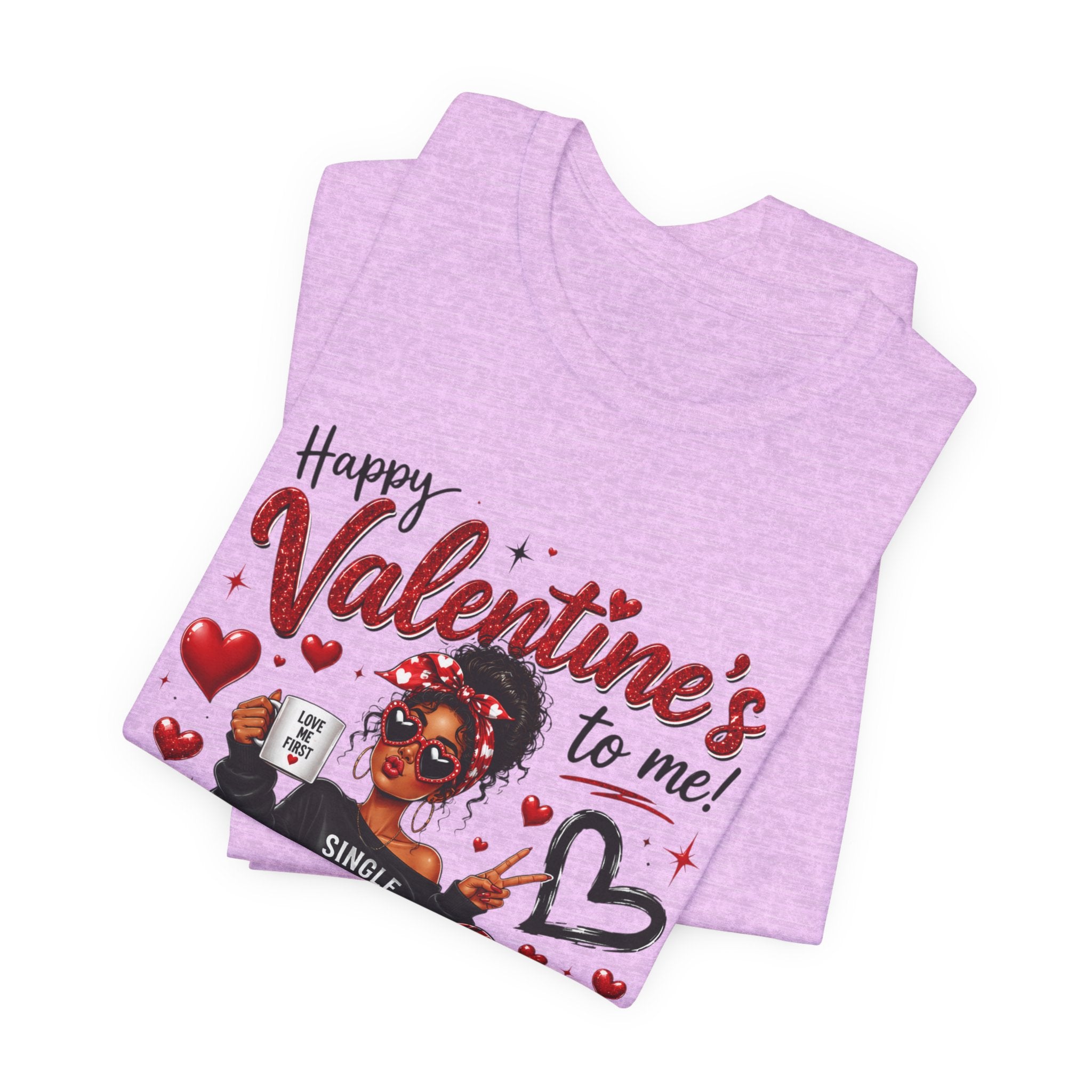 Happy Valentine's to Me! Single Not Sorry – Funny Self-Love Valentine's T-Shirt