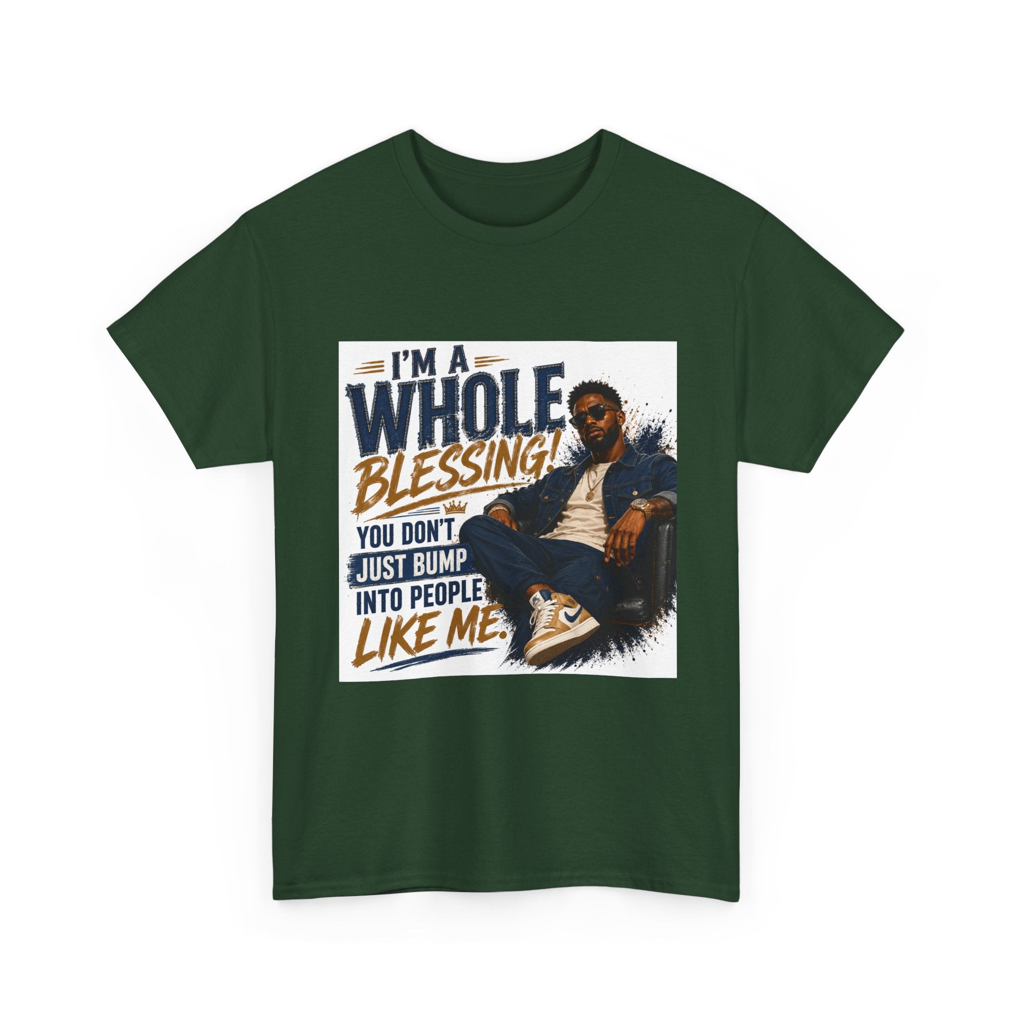 Blessing Tee — "You Don't Just Run Into People Like Me, I'm a Whole Blessing"