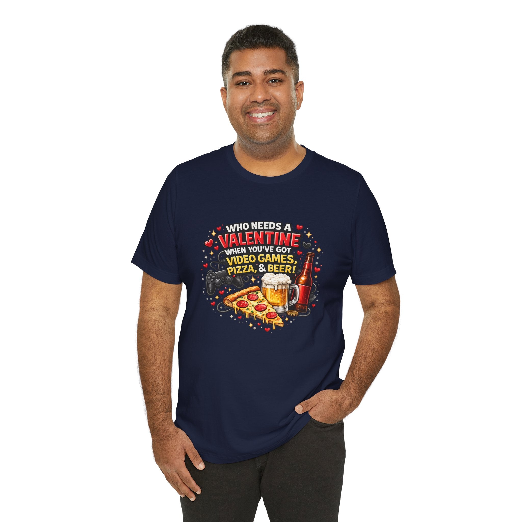 Who Needs a Valentine When You've Got Video Games, Pizza & Beer – Funny Valentine's T-Shirt