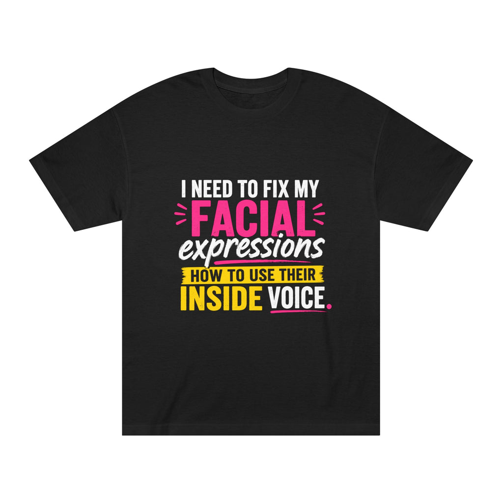 Graphic Tee — "I Need to Fix My Facial Expressions: How to Use Their Inside Voice"