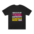 Graphic Tee — "I Need to Fix My Facial Expressions: How to Use Their Inside Voice"