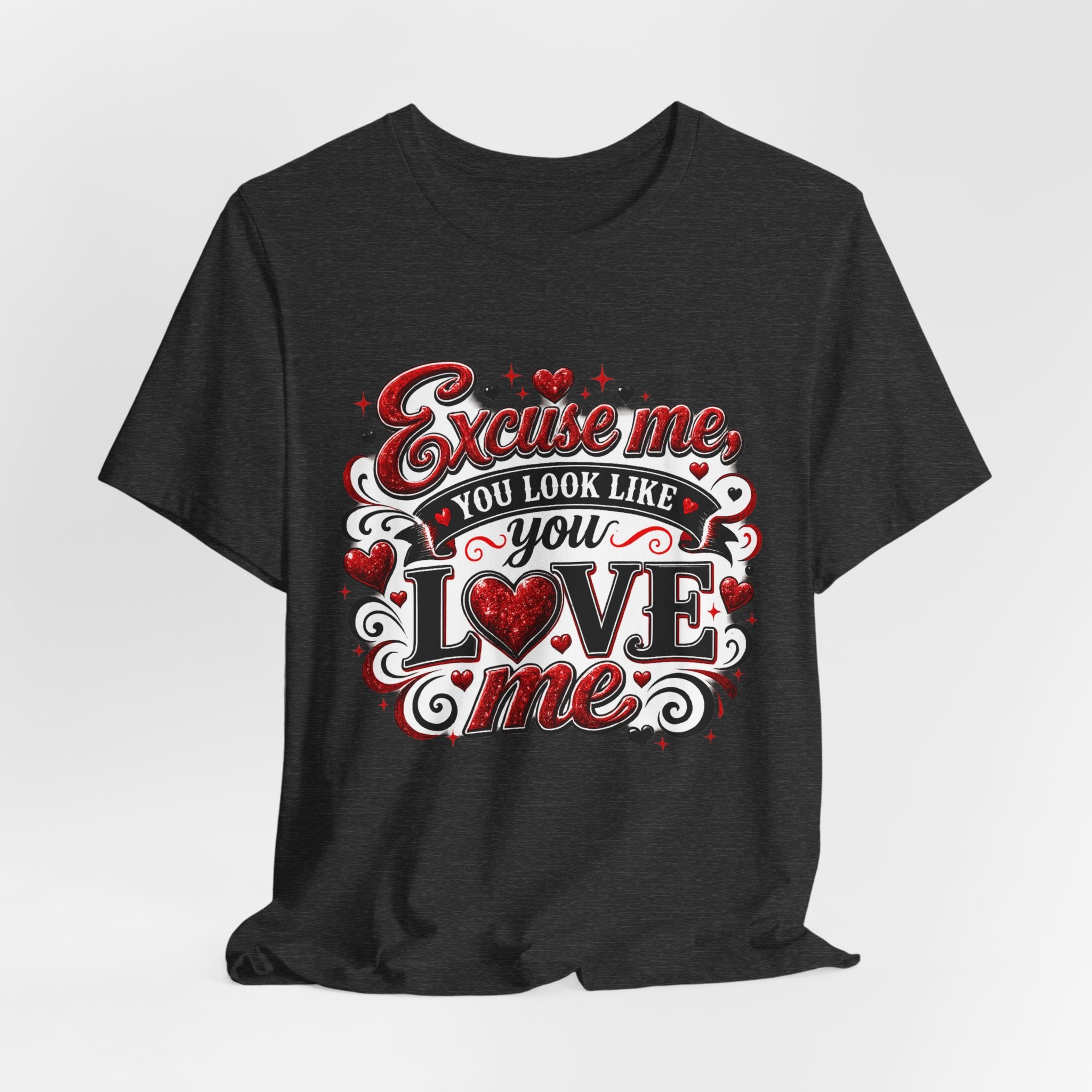 Excuse Me, You Look Like You Love Me – Funny Valentine's Day T-Shirt