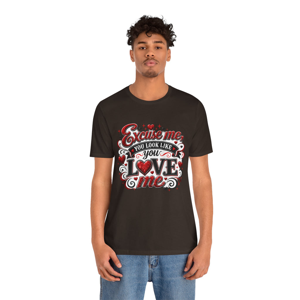 Excuse Me, You Look Like You Love Me – Funny Valentine's Day T-Shirt