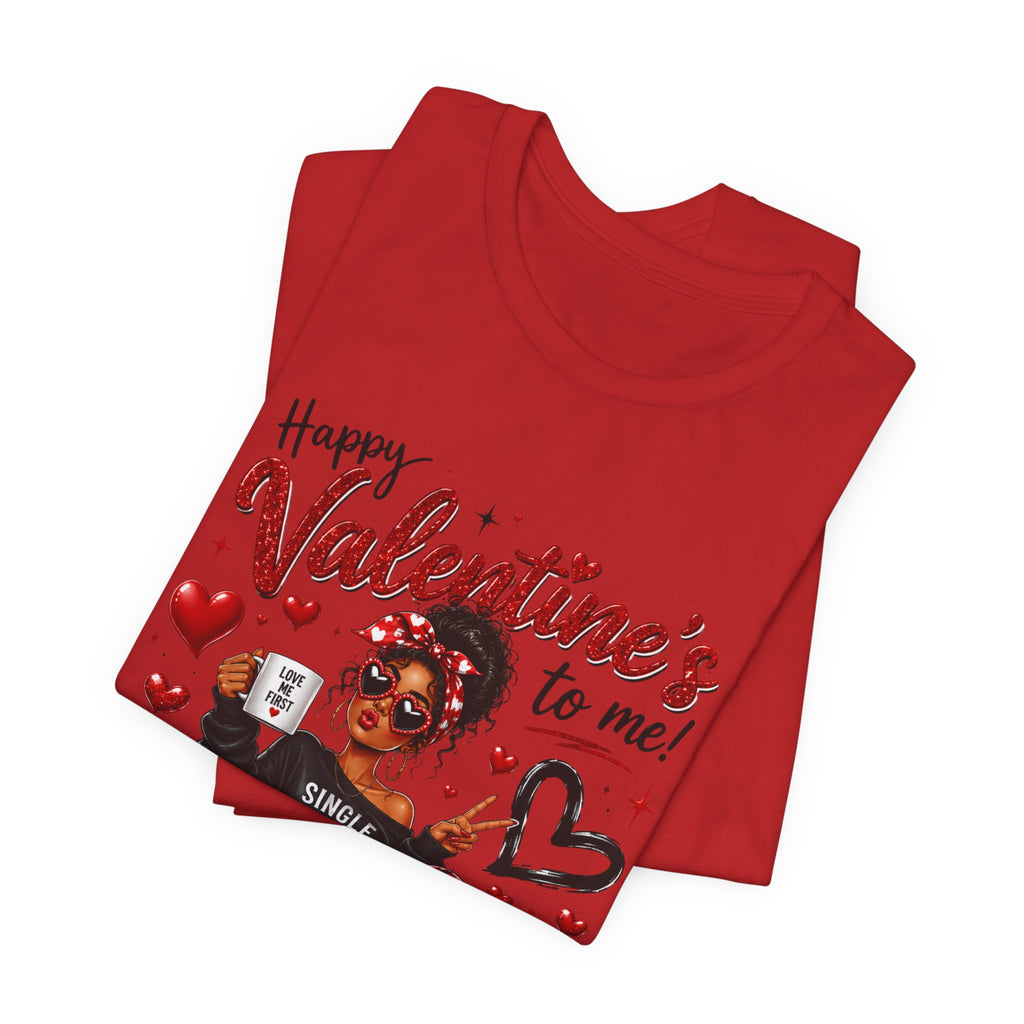 Happy Valentine's to Me! Single Not Sorry – Funny Self-Love Valentine's T-Shirt