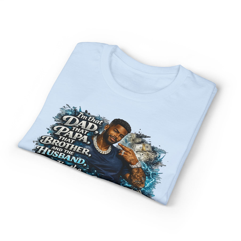 I'm That Dad That Papa That Brother And The Husband I'm The Man T-Shirt | Bold Men's Graphic Tee