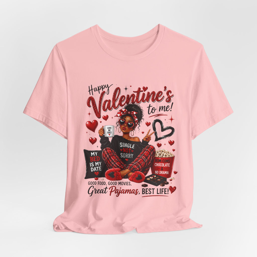 Happy Valentine's to Me! Single Not Sorry – Funny Self-Love Valentine's T-Shirt