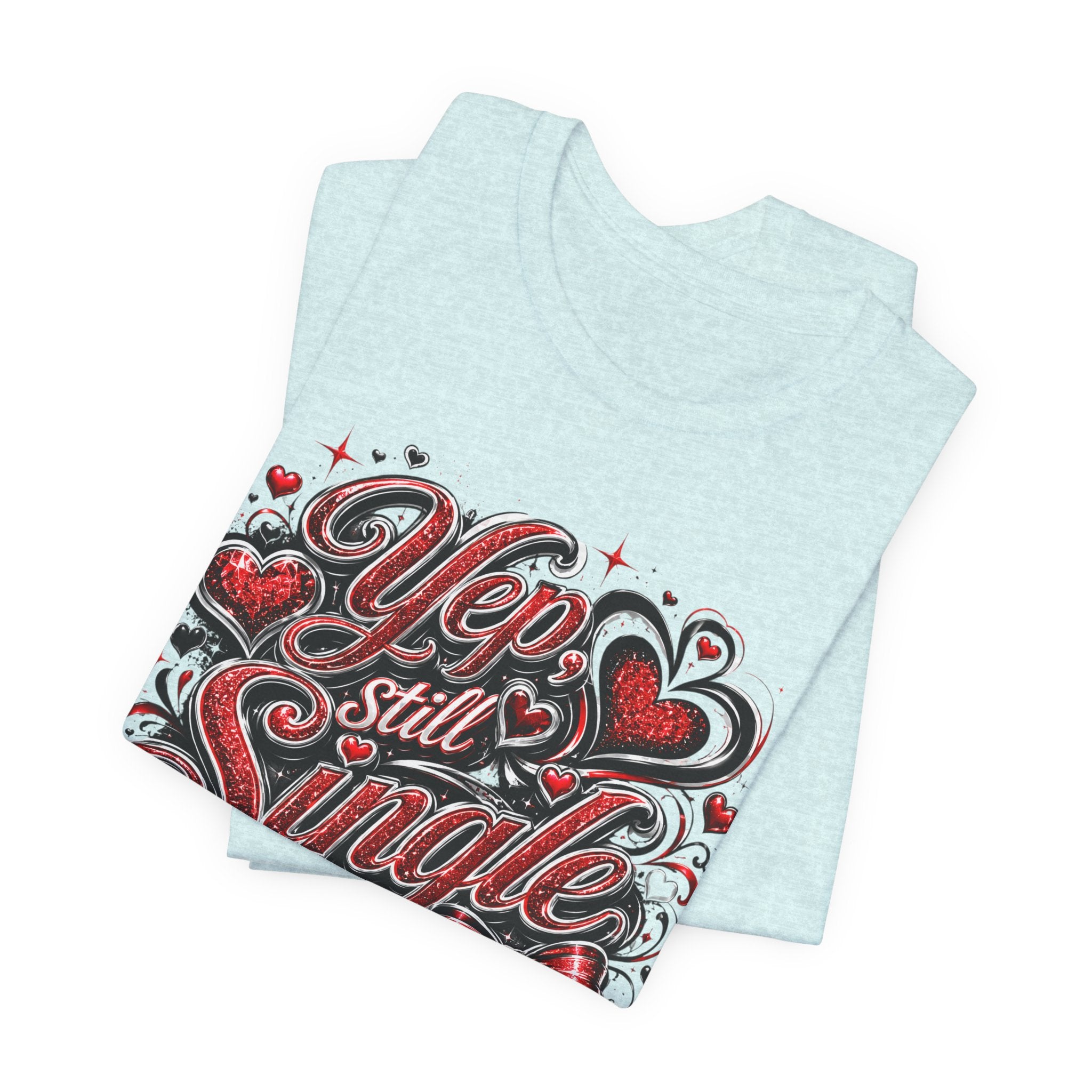 Yep, Still Single – Funny Valentine's Day T-Shirt