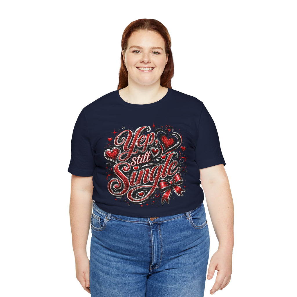 Yep, Still Single – Funny Valentine's Day T-Shirt