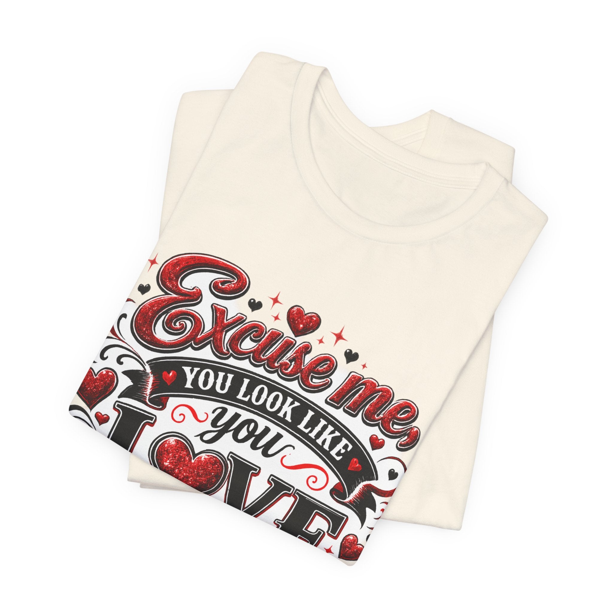Excuse Me, You Look Like You Love Me – Funny Valentine's Day T-Shirt