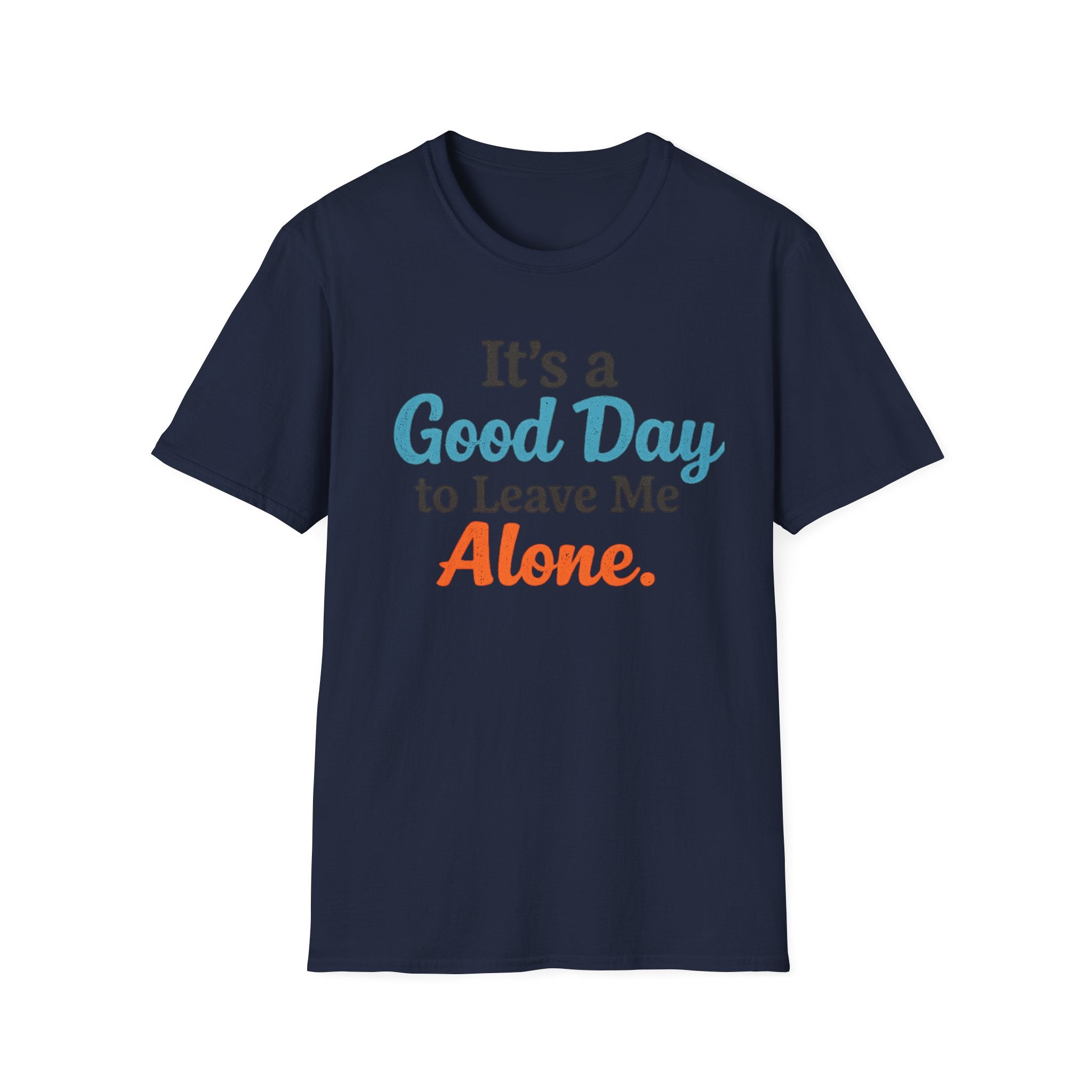 It's a Good Day to Leave Me Alone T-Shirt