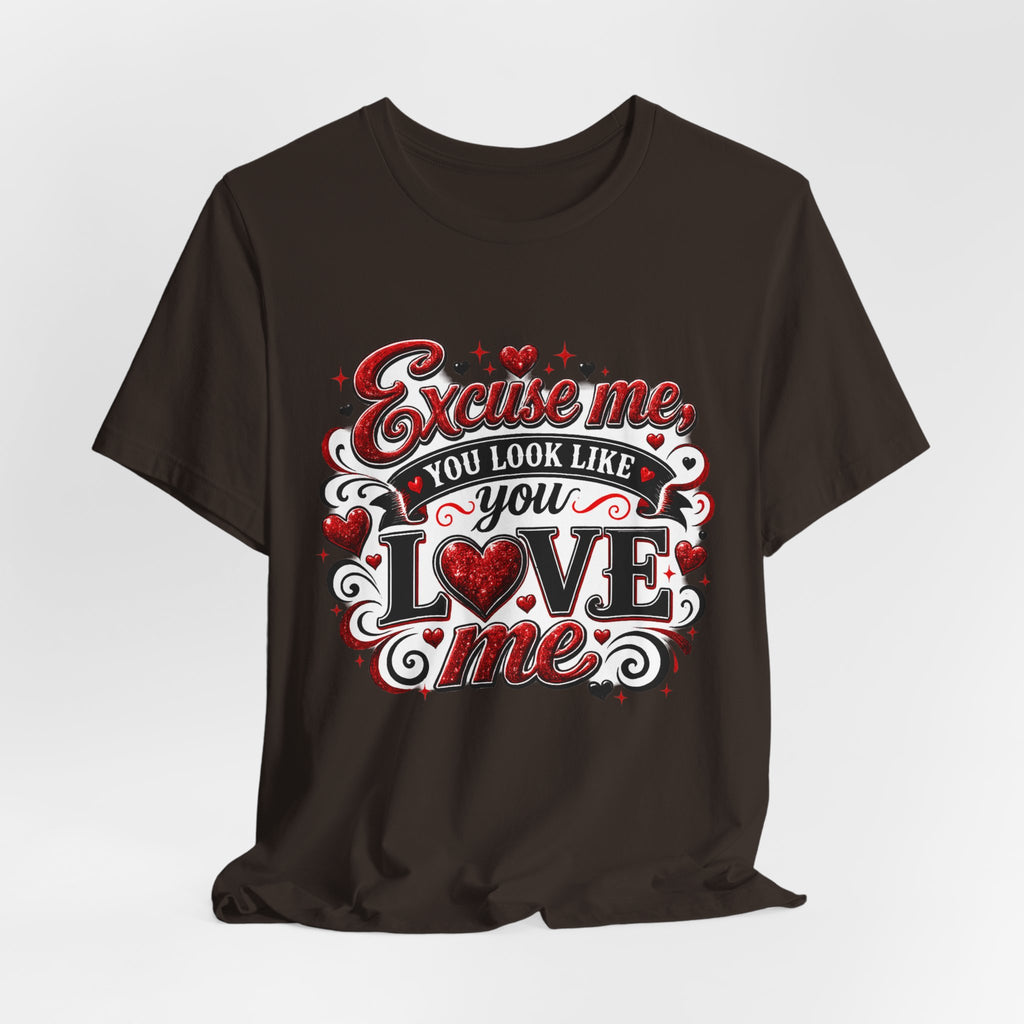 Excuse Me, You Look Like You Love Me – Funny Valentine's Day T-Shirt