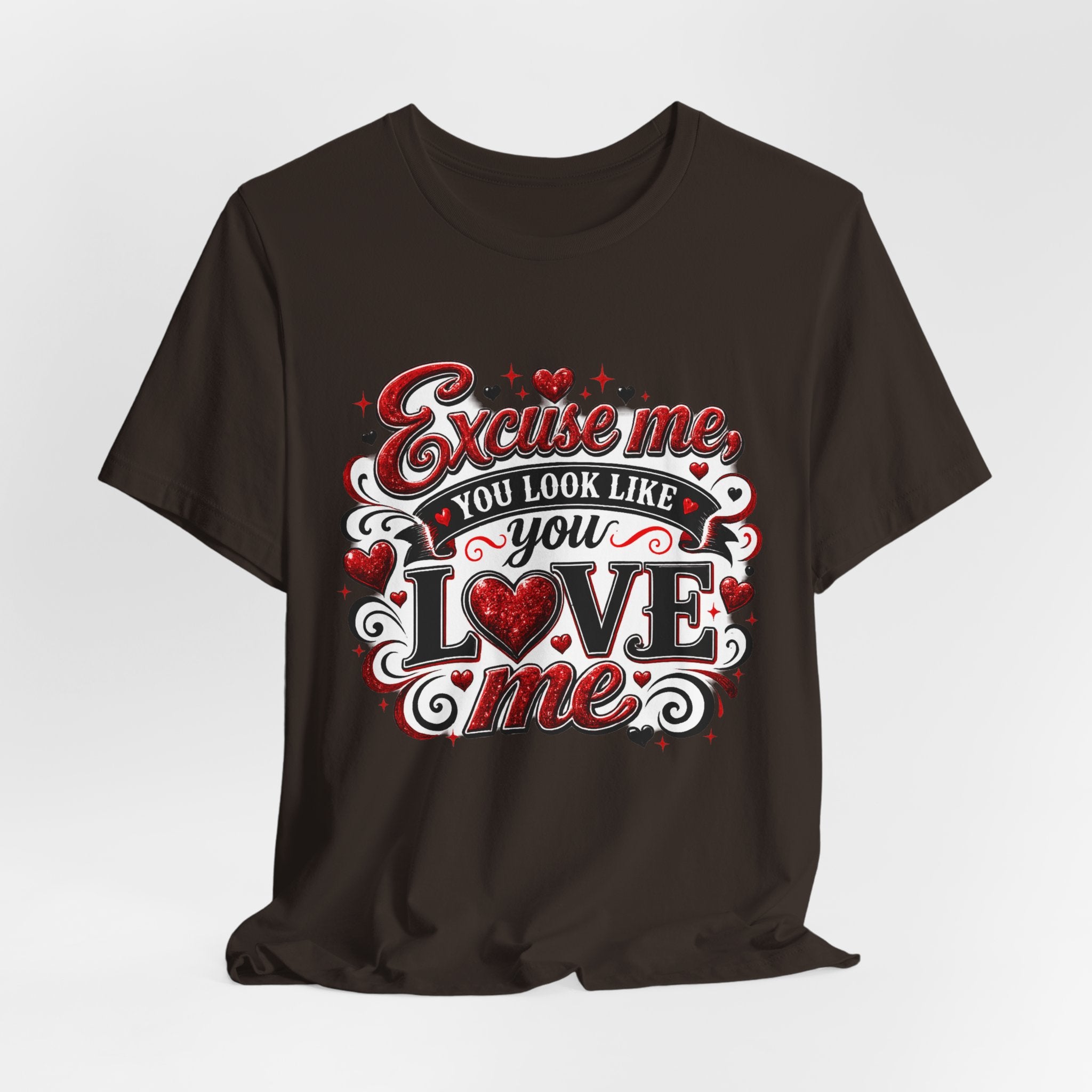 Excuse Me, You Look Like You Love Me – Funny Valentine's Day T-Shirt