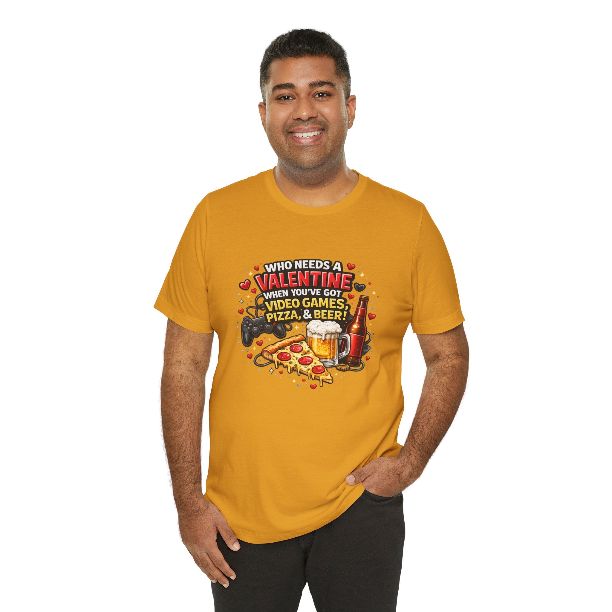 Who Needs a Valentine When You've Got Video Games, Pizza & Beer – Funny Valentine's T-Shirt