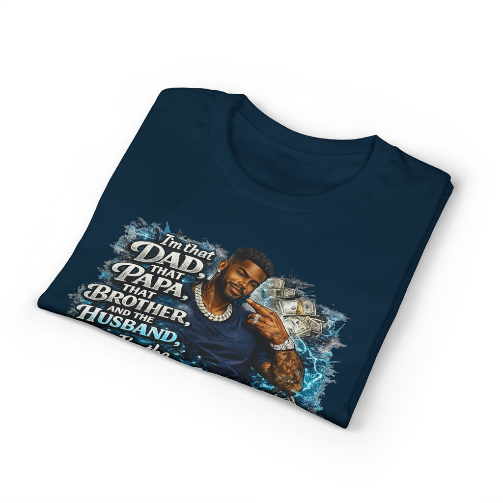 I'm That Dad That Papa That Brother And The Husband I'm The Man T-Shirt | Bold Men's Graphic Tee
