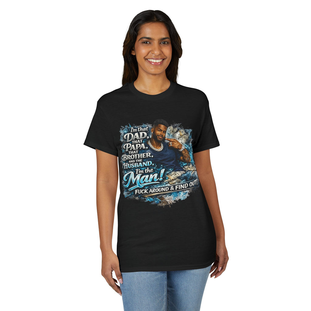 I'm That Dad That Papa That Brother And The Husband I'm The Man T-Shirt | Bold Men's Graphic Tee