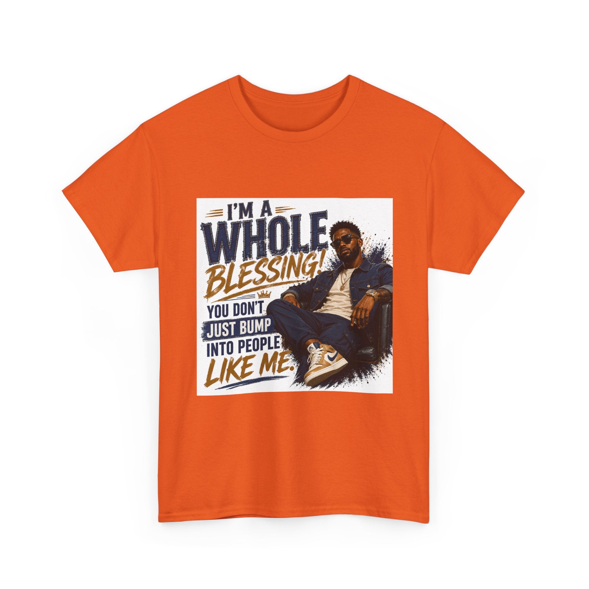 Blessing Tee — "You Don't Just Run Into People Like Me, I'm a Whole Blessing"
