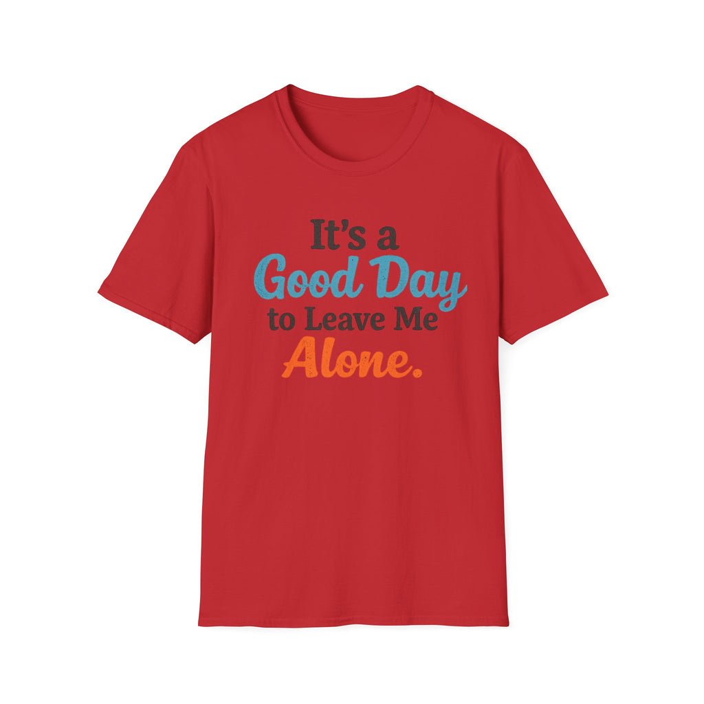 It's a Good Day to Leave Me Alone T-Shirt