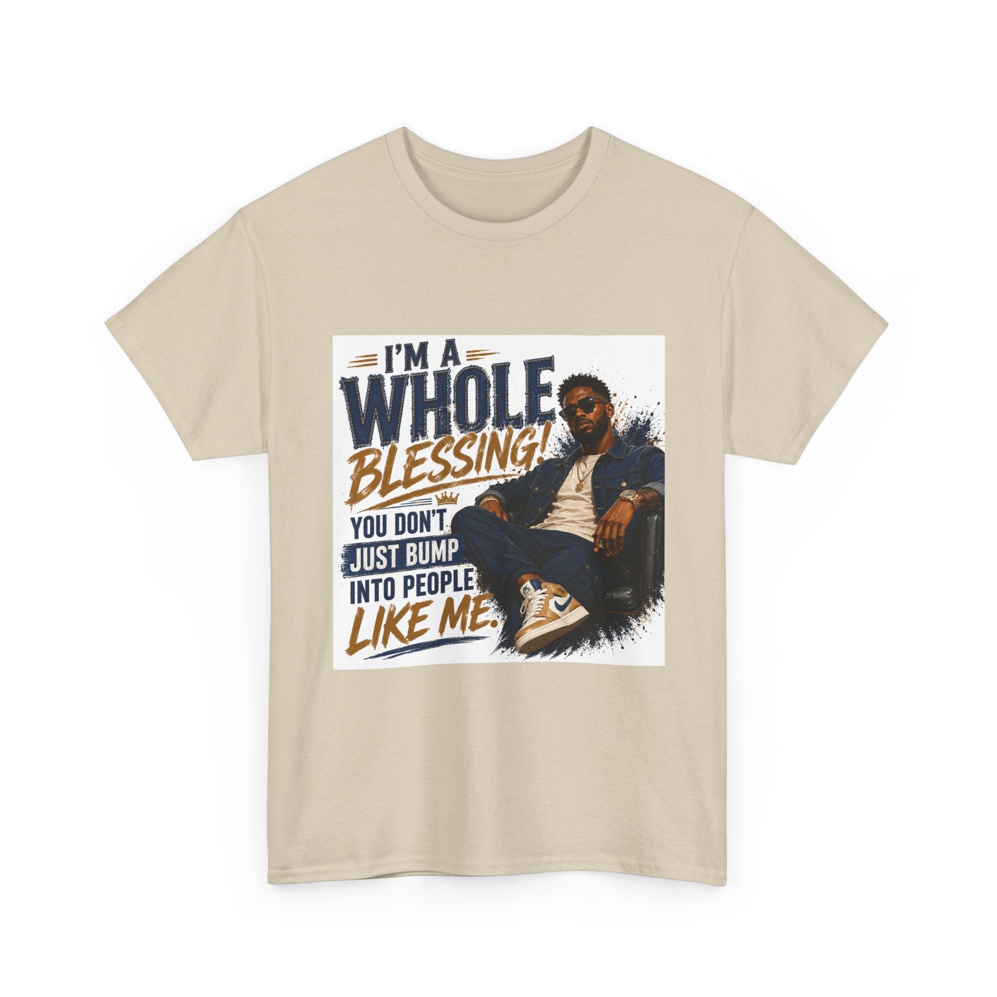Blessing Tee — "You Don't Just Run Into People Like Me, I'm a Whole Blessing"