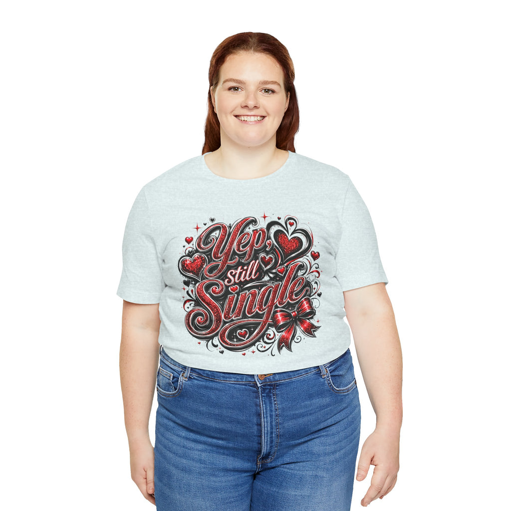 Yep, Still Single – Funny Valentine's Day T-Shirt
