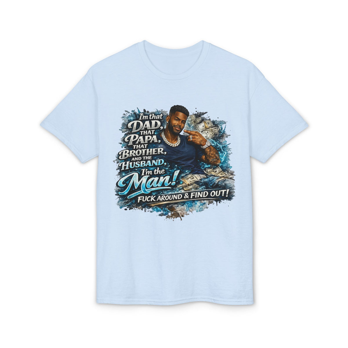 I'm That Dad That Papa That Brother And The Husband I'm The Man T-Shirt | Bold Men's Graphic Tee