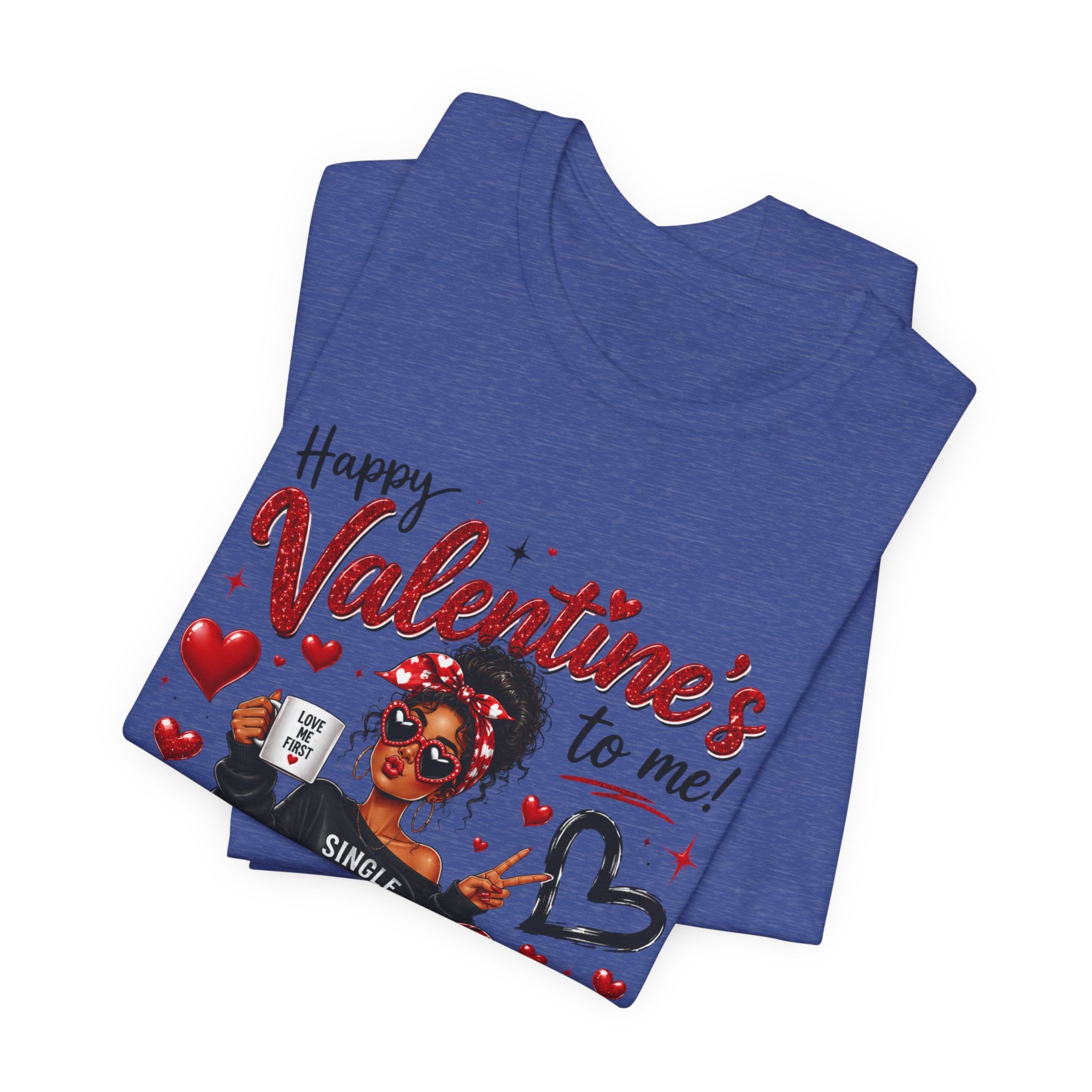 Happy Valentine's to Me! Single Not Sorry – Funny Self-Love Valentine's T-Shirt