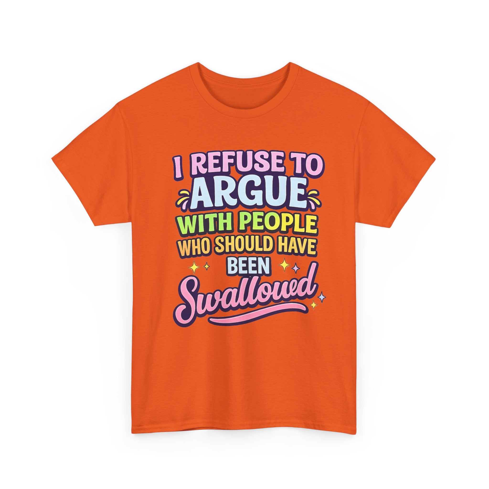 I Refuse to Argue With People Who Should Have Been Swallowed T-Shirt | Funny Sarcastic Graphic Tee