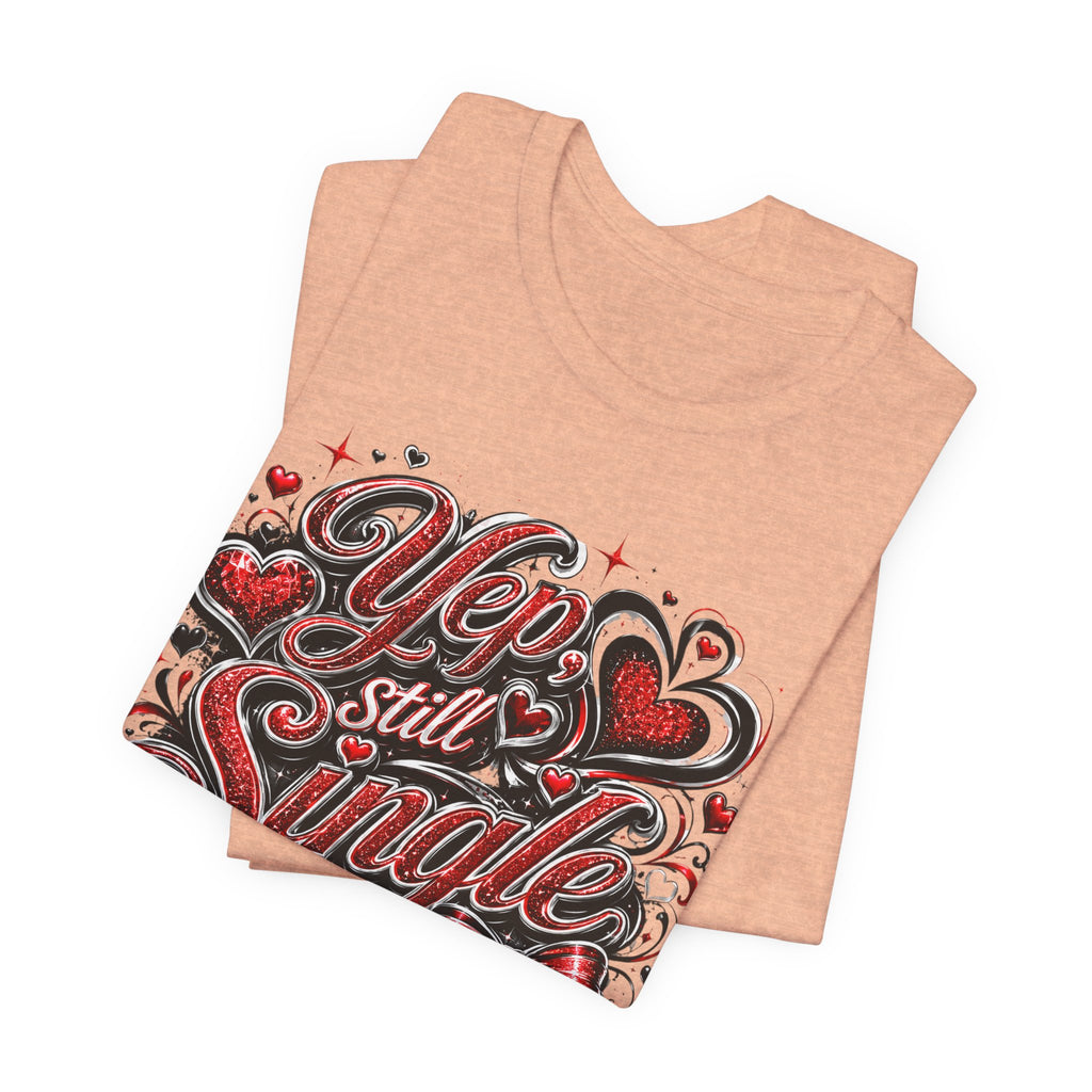 Yep, Still Single – Funny Valentine's Day T-Shirt