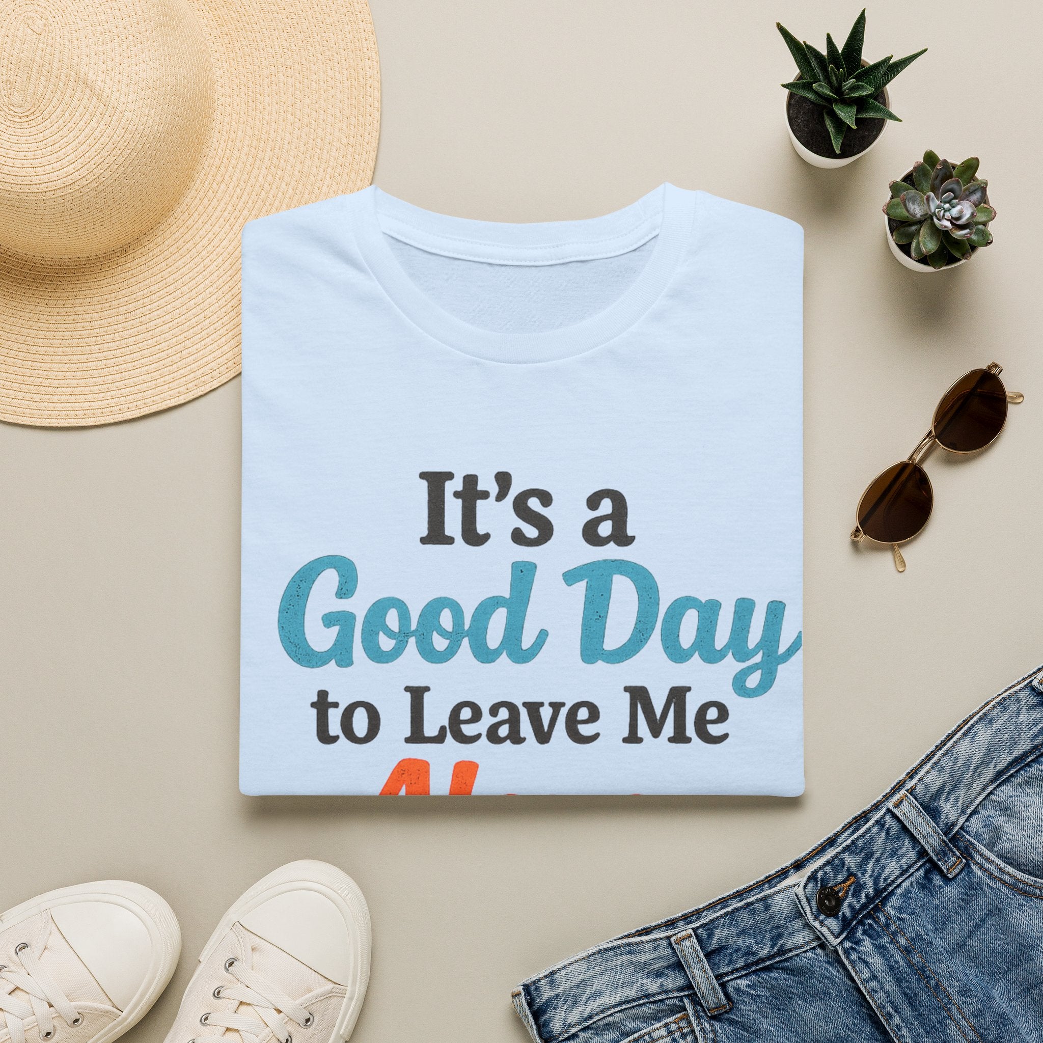 It's a Good Day to Leave Me Alone T-Shirt